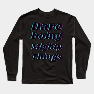 Dare doing mighty things in black text with a glitch Long Sleeve T-Shirt